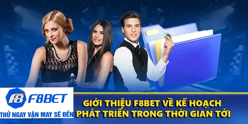 giới thiệu f8bet kế hoạch phát triển