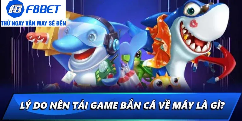 lý do nên tải bắn cá